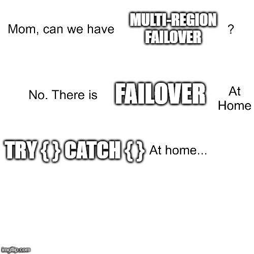 A "we have X at home" meme used as a metaphor for DIY multi-region failover with try/catch